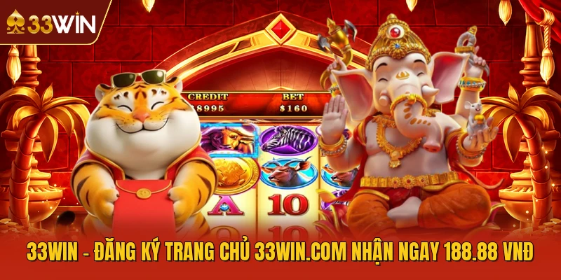 33WIN | Đăng Ký Trang Chủ 33WIN.COM Nhận Ngay 188.88 VNĐ