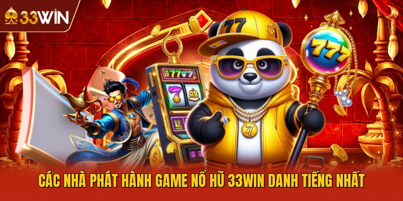 Các nhà phát hành game nổ hũ 33WIN danh tiếng nhất