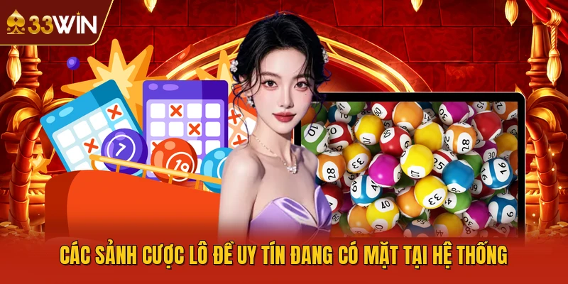 Các sảnh cược lô đề uy tín đang có mặt tại hệ thống