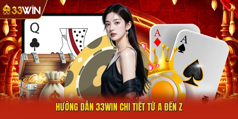 Hướng dẫn 33WIN chi tiết từ A đến Z 