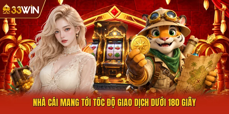 Nhà cái mang tới tốc độ giao dịch dưới 180 giây 