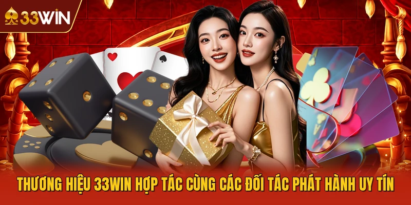 Thương hiệu 33WIN hợp tác cùng các đối tác phát hành uy tín